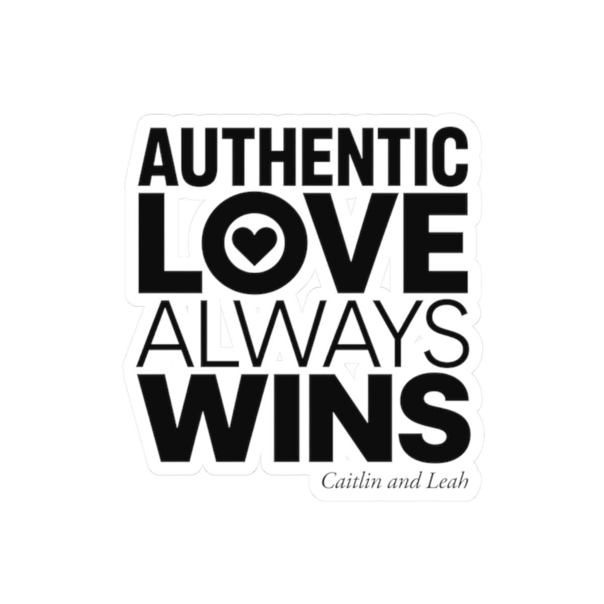 Caitlin and Leah "Authentic Love Always Wins" Sticker - Official Stickers merchandise
